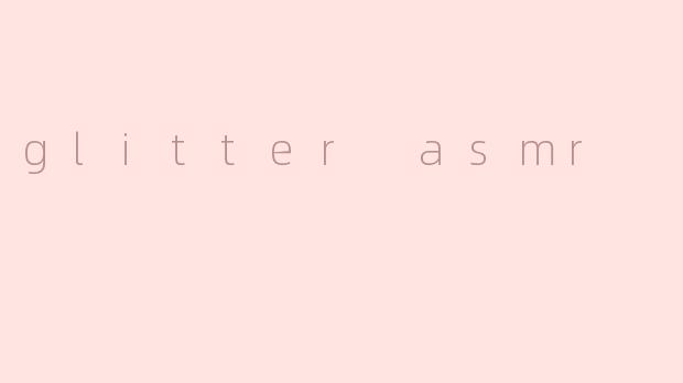 glitter asmr
